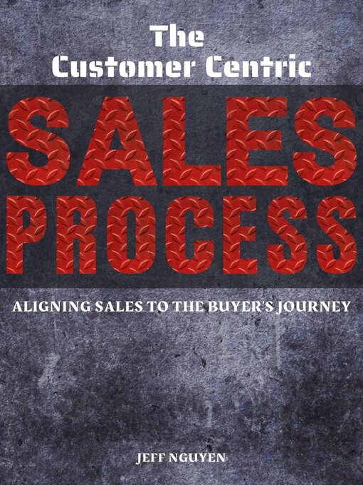Title details for The Customer Centric Sales Process by Jeff Nguyen - Available